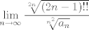 TEX: $$\underset{n\to \infty }{\mathop{\lim }}\,\frac{\sqrt[2n]{\left( 2n-1 \right)!!}}{\sqrt[{{n}^{2}}]{{{a}_{n}}}}$$