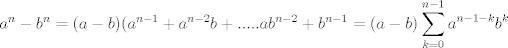 TEX: $a^n-b^n=(a-b)(a^{n-1}+a^{n-2}b+.....ab^{n-2}+b^{n-1}=(a-b)\displaystyle\sum_{k=0}^{n-1}a^{n-1-k}b^k$