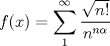 TEX: $\displaystyle f(x)=\sum^\infty_{1} \frac{\sqrt{n!}}{n^{n\alpha}}$