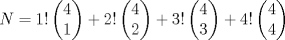 TEX: $$N=1!\left( \begin{matrix}<br />   4  \\<br />   1  \\<br />\end{matrix} \right)+2!\left( \begin{matrix}<br />   4  \\<br />   2  \\<br />\end{matrix} \right)+3!\left( \begin{matrix}<br />   4  \\<br />   3  \\<br />\end{matrix} \right)+4!\left( \begin{matrix}<br />   4  \\<br />   4  \\<br />\end{matrix} \right)$$