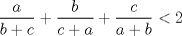 TEX: $\displaystyle \frac{a}{b+c}+\frac{b}{c+a}+\frac{c}{a+b} < 2$