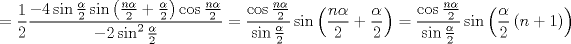 TEX: $$<br /> = \frac{1}<br />{2}\frac{{ - 4\sin \frac{\alpha }<br />{2}\sin \left( {\frac{{n\alpha }}<br />{2} + \frac{\alpha }<br />{2}} \right)\cos \frac{{n\alpha }}<br />{2}}}<br />{{ - 2\sin ^2 \frac{\alpha }<br />{2}}} = \frac{{\cos \frac{{n\alpha }}<br />{2}}}<br />{{\sin \frac{\alpha }<br />{2}}}\sin \left( {\frac{{n\alpha }}<br />{2} + \frac{\alpha }<br />{2}} \right) = \frac{{\cos \frac{{n\alpha }}<br />{2}}}<br />{{\sin \frac{\alpha }<br />{2}}}\sin \left( {\frac{\alpha }<br />{2}\left( {n + 1} \right)} \right)<br />$$