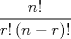 TEX: % MathType!MTEF!2!1!+-<br />% feaagaart1ev2aaatCvAUfeBSjuyZL2yd9gzLbvyNv2CaerbuLwBLn<br />% hiov2DGi1BTfMBaeXatLxBI9gBaerbd9wDYLwzYbItLDharqqtubsr<br />% 4rNCHbGeaGqiVu0Je9sqqrpepC0xbbL8F4rqqrFfpeea0xe9Lq-Jc9<br />% vqaqpepm0xbba9pwe9Q8fs0-yqaqpepae9pg0FirpepeKkFr0xfr-x<br />% fr-xb9adbaqaaeGaciGaaiaabeqaamaabaabaaGcbaWaaSaaaeaaca<br />% WGUbGaaiyiaaqaaiaadkhacaGGHaWaaeWaaeaacaWGUbGaeyOeI0Ia<br />% amOCaaGaayjkaiaawMcaaiaacgcaaaaaaa!3E36!<br />\[<br />\frac{{n!}}<br />{{r!\left( {n - r} \right)!}}<br />\]<br /><br />