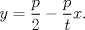 TEX: $y=\dfrac{p}{2}-\dfrac{p}{t}x.$ 