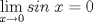 TEX: $\displaystyle \lim_{x \rightarrow  0} sin \; x=0$