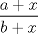 TEX: $$\frac{a+x}{b+x}$$