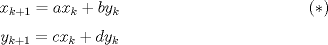 TEX: \[ x_{k+1} = ax_k + by_k \tag{$\ast$}\] \[y_{k+1}=cx_k+dy_k \]\