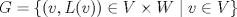 TEX: $G=\{(v,L(v))\in V\times W \mid v\in V\}$