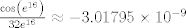 TEX: $\frac{\cos \left(e^{16}\right)}{32 e^{16}}\approx -3.01795\times10^{-9}$