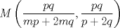 TEX: \( \displaystyle M\left( \frac { pq }{ mp+2mq } ,\frac { pq }{ p+2q }  \right) \)