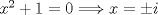 TEX: $x^{2}+1=0\Longrightarrow x=\pm i$