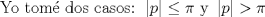 TEX: $$\text{Yo tom dos casos: } \left| p \right| \le \pi  \text{ y } \left| p \right| >\pi $$