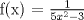 TEX:  f(x) = $\frac{1}{5 x^{2} - 3}$