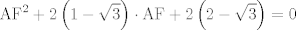 TEX: $$\text{AF}^{2}+2\left( 1-\sqrt{3} \right)\cdot \text{AF}+2\left( 2-\sqrt{3} \right)=0$$