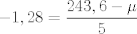 TEX: \[ - 1,28 = \frac{{243,6 - \mu }}{5}\]