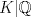 TEX: $K|\mathbb{Q}$