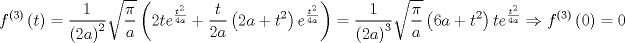 TEX: $$<br />f^{\left( 3 \right)} \left( t \right) = \frac{1}<br />{{\left( {2a} \right)^2 }}\sqrt {\frac{\pi }<br />{a}} \left( {2te^{\frac{{t^2 }}<br />{{4a}}}  + \frac{t}<br />{{2a}}\left( {2a + t^2 } \right)e^{\frac{{t^2 }}<br />{{4a}}} } \right) = \frac{1}<br />{{\left( {2a} \right)^3 }}\sqrt {\frac{\pi }<br />{a}} \left( {6a + t^2 } \right)te^{\frac{{t^2 }}<br />{{4a}}}  \Rightarrow f^{\left( 3 \right)} \left( 0 \right) = 0<br />$$