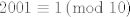 TEX: \[<br />2001 \equiv 1\left( {\bmod \;10} \right)<br />\]