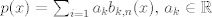 TEX: $p(x)=\sum_{i=1} a_kb_{k,n}(x)$, $a_k \in \mathbb{R}$