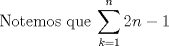 TEX:  Notemos que $\displaystyle \sum_{k=1}^{n} 2n-1$