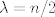 TEX: $\lambda=n/2$