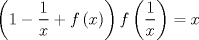 TEX: $$\left( 1-\frac{1}{x}+f\left( x \right) \right)f\left( \frac{1}{x} \right)=x$$