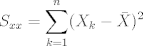 TEX: $$S_{xx}=\sum_{k=1}^n (X_k-\bar{X})^2$$