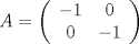 TEX: $A=\left( \begin{array}{ccc}<br />-1 & 0 \\<br />0 & -1 \end{array}\right)$