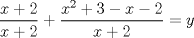 TEX: $\dfrac{x+2}{x+2}+\dfrac{x^{2}+3-x-2}{x+2}=y$