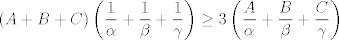 TEX: $$\left( A+B+C \right)\left( \frac{1}{\alpha }+\frac{1}{\beta }+\frac{1}{\gamma } \right)\ge 3\left( \frac{A}{\alpha }+\frac{B}{\beta }+\frac{C}{\gamma } \right)$$