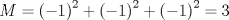 TEX: \[M=\left ( -1 \right )^{2}+\left ( -1 \right )^{2}+\left ( -1 \right )^{2}=3\]