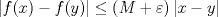 TEX: $\left|f(x)-f(y)\right|\leq (M+\varepsilon)\left|x-y\right|$