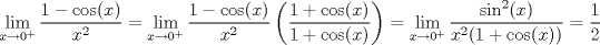 TEX: $$\lim_{x\rightarrow 0^{+}}\frac{1-\cos(x)}{x^{2}}=\lim_{x\rightarrow 0^{+}}\frac{1-\cos(x)}{x^{2}}\left ( \frac{1+\cos(x)}{1+\cos(x)} \right )=\lim_{x\rightarrow 0^{+}}\frac{\sin^{2}(x)}{x^{2}(1+\cos(x))}=\frac{1}{2}$$