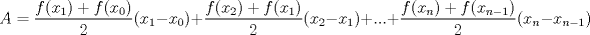 TEX: $$A=\frac{f(x_{1})+f(x_{0})}{2}(x_{1}-x_{0})+\frac{f(x_{2})+f(x_{1})}{2}(x_{2}-x_{1})+...+\frac{f(x_{n})+f(x_{n-1})}{2}(x_{n}-x_{n-1})$$