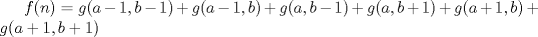 TEX:  \(f(n)=g(a-1, b-1)+g(a-1, b)+g(a, b-1)+g(a, b+1)+g(a+1, b)+g(a+1, b+1)\) 