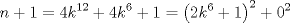 TEX: $$n+1=4k^{12}+4k^{6}+1=\left( 2k^{6}+1 \right)^{2}+0^{2}$$