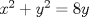 TEX: \noindent  $x^2+y^2=8y$