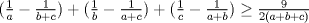 TEX: $(\frac{1}{a}-\frac{1}{b+c})+(\frac{1}{b}-\frac{1}{a+c})+(\frac{1}{c}-\frac{1}{a+b})\ge \frac{9}{2(a+b+c)}$