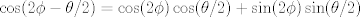 TEX: $\cos(2\phi-\theta/2)=\cos(2\phi)\cos(\theta/2)+\sin(2\phi)\sin(\theta/2)$