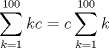 TEX: <br />\[<br />\sum\limits_{k = 1}^{100} {kc = c\sum\limits_{k = 1}^{100} k } <br />\]<br />