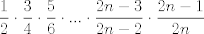 TEX: $$\frac{1}{2}\cdot \frac{3}{4}\cdot \frac{5}{6}\cdot ...\cdot \frac{2n-3}{2n-2}\cdot \frac{2n-1}{2n}$$