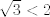 TEX: $\sqrt{3}<2$