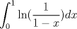 TEX: $\displaystyle \int_0^1 \text{ln}(\frac{1}{1-x}) dx$