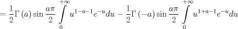 TEX: $$<br /> = \frac{1}<br />{2}\Gamma \left( a \right)\sin \frac{{a\pi }}<br />{2}\int\limits_0^{ + \infty } {u^{1 - a - 1} e^{ - u} du}  - \frac{1}<br />{2}\Gamma \left( { - a} \right)\sin \frac{{a\pi }}<br />{2}\int\limits_0^{ + \infty } {u^{1 + a - 1} e^{ - u} du} <br />$$