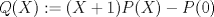 TEX: $Q(X):=(X+1)P(X)-P(0)$