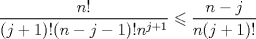 TEX: $\dfrac{n!}{(j+1)!(n-j-1)!n^{j+1}}\leqslant \dfrac{n-j}{n(j+1)!}$