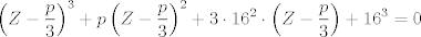 TEX: $$\left( Z-\frac{p}{3} \right)^{3}+p\left( Z-\frac{p}{3} \right)^{2}+3\cdot 16^{2}\cdot \left( Z-\frac{p}{3} \right)+16^{3}=0$$