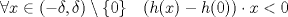 TEX: \[\forall x\in (-\delta, \delta)\setminus \{ 0 \}\quad (h(x)-h(0))\cdot x< 0\]