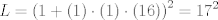 TEX: $\displaystyle L = \left(1+(1)\cdot (1)\cdot (16)\right)^2 = 17^2$