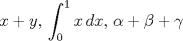 TEX: $$x+y,\,\int_{0}^{1}{x\,dx},\,\alpha +\beta +\gamma$$